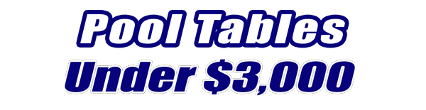 Pool Tables Under $3,000 Pool Tables Under $3,000 for Sale