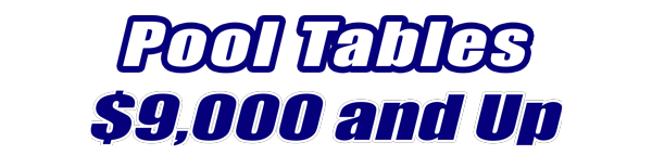 Pool Tables $9,000 and Up Pool Tables $9,000 and Up for Sale