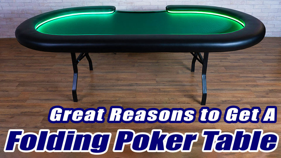Reasons to Get A Folding Poker Table