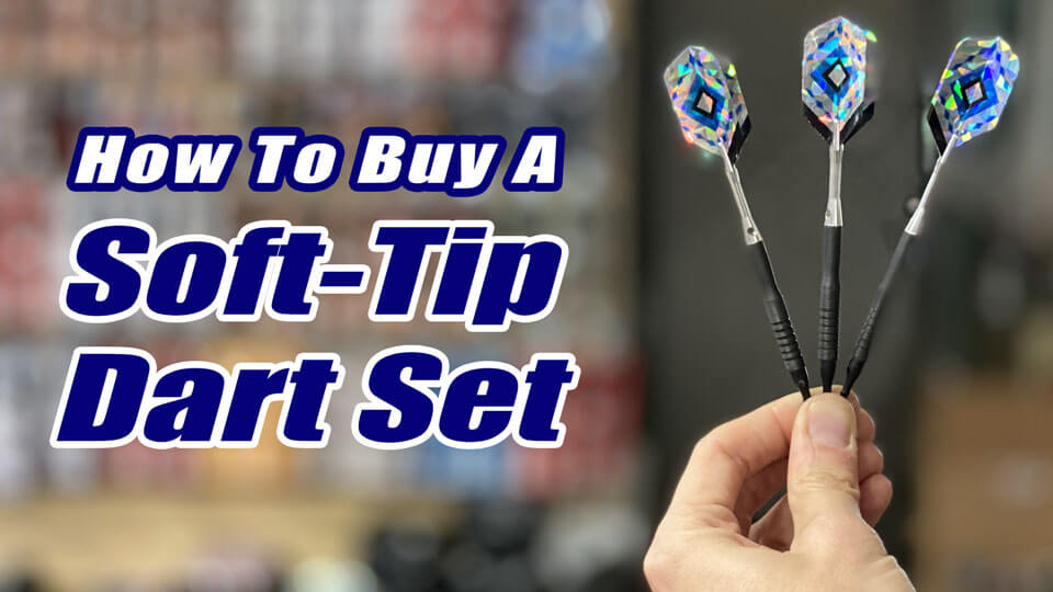 How-To-Buy-A-Soft-Tip-Dart-Set