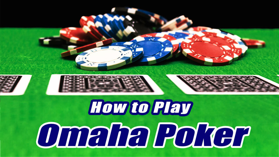 How To Play Omaha Poker