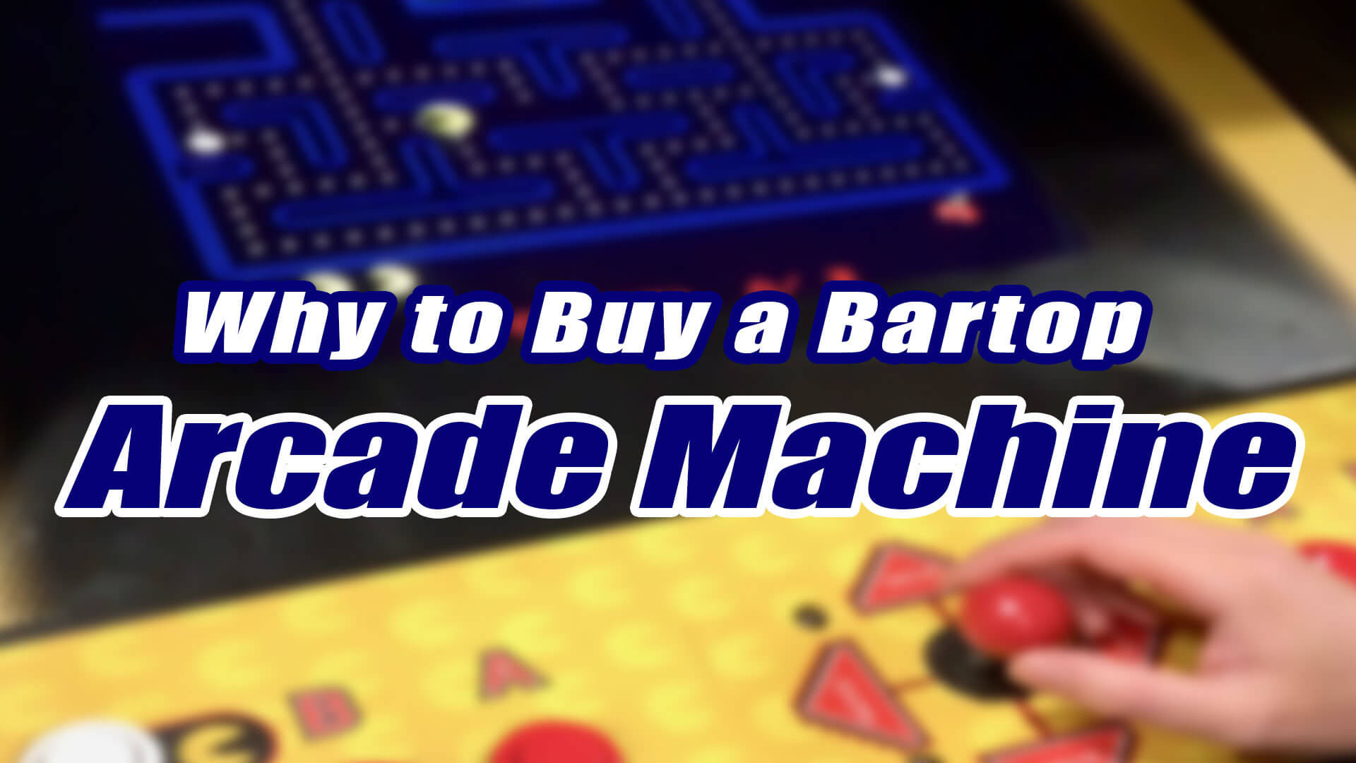 BLOG-5-Reasons-to-Buy-a-Bartop-Arcade-MAchine