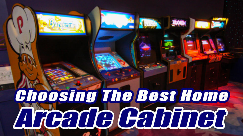 Choosing The Best Home Arcade Cabinets