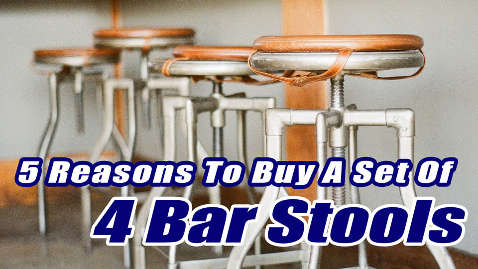 5 Reasons to buy four bar stools