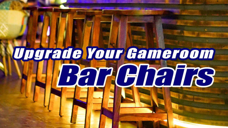 Upgrade Your Gameroom Bar Chairs
