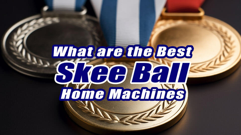 What are the Best Skee Ball Machines