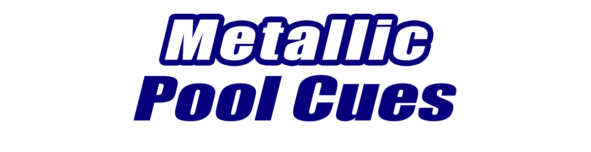 Metallic Pool Cues Metallic Pool Cues for Sale