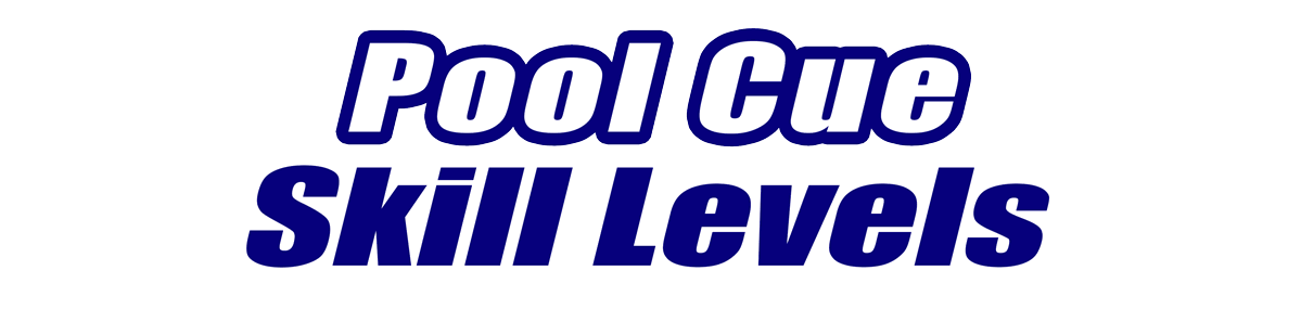 Pool Cue by Skill Level Pool Cue by Skill Level for Sale
