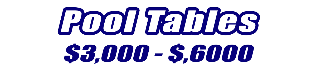 Pool Tables Priced 3000 and 6000 for Sale