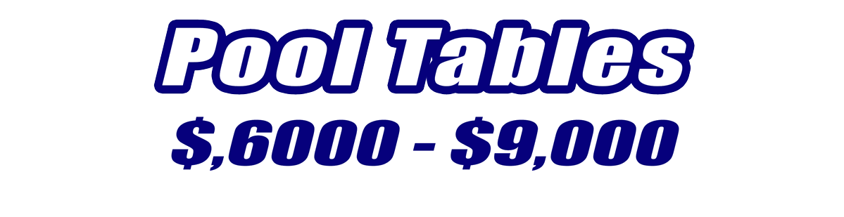 Pool Tables Priced 6000 and 9000 for Sale