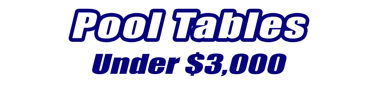 3000 and Under Pool Tables 3000 and Under Pool Tables for Sale