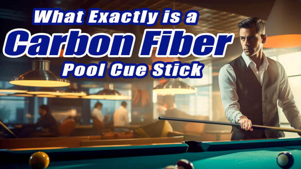 What Exactly Is a Carbon Fiber Cue Stick?