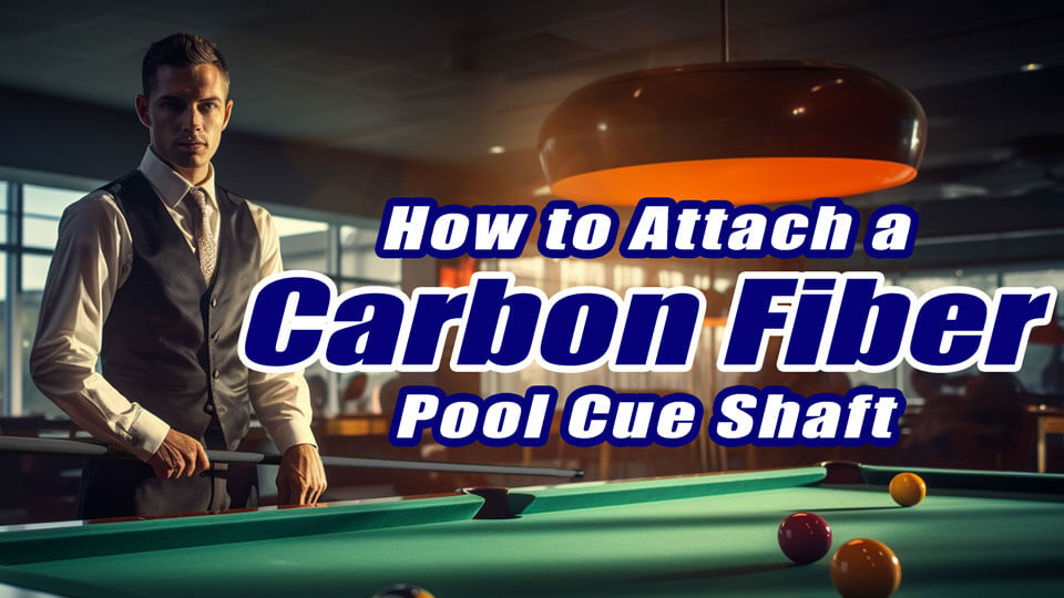 How Does a Carbon Fiber Shaft Attach to a Pool Cue