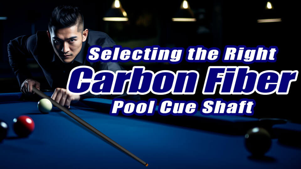 Selecting the Right Carbon Fiber Pool Cue Shaft